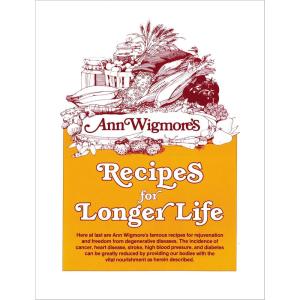 imageRecipes for Longer Life Ann Wigmores Famous Recipes for Rejuvenation and Freedom from Degenerative Diseases A Cookbook