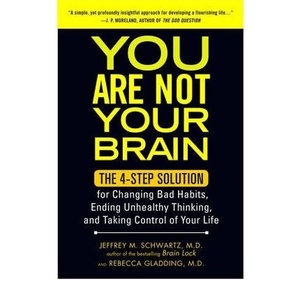 image:imageYou Are Not Your Brain By Jeffrey M Schwartz MD Aug 2012
